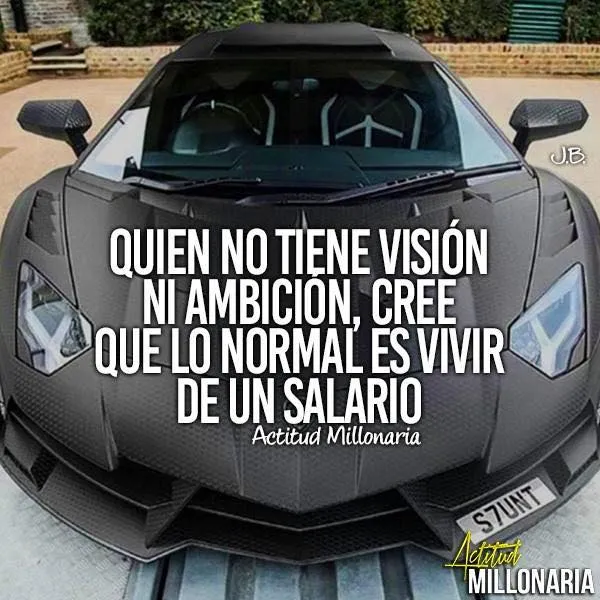 Quien no tiene visión ni ambición, cree. . .