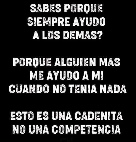 Sabes porque siempre ayudo a los demás