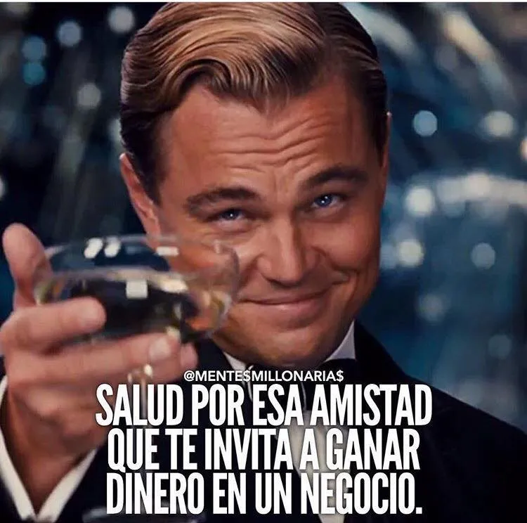 Salud por esa amistad que te invita a ganar dinero en un negocio.