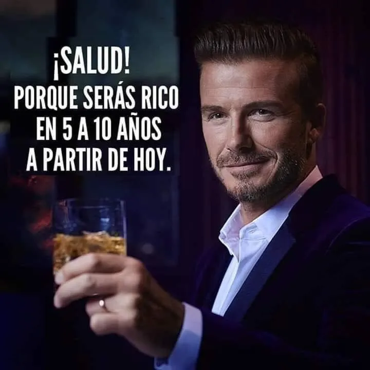 Salud porque serás rico en a años a partir de hoy.
