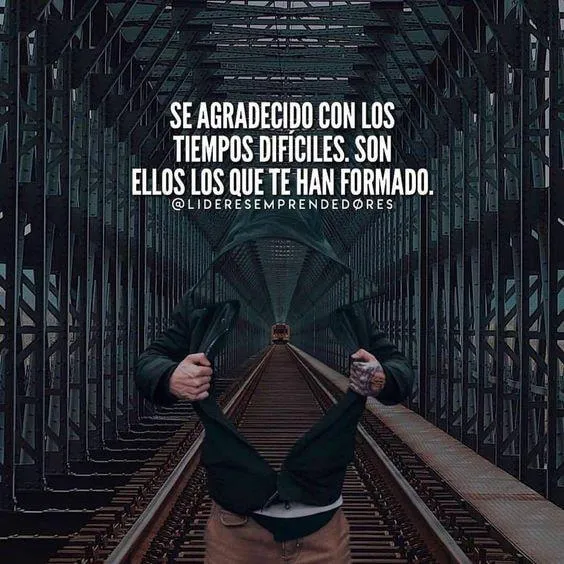 Agradece a los tiempos difíciles, ellos te han formado.