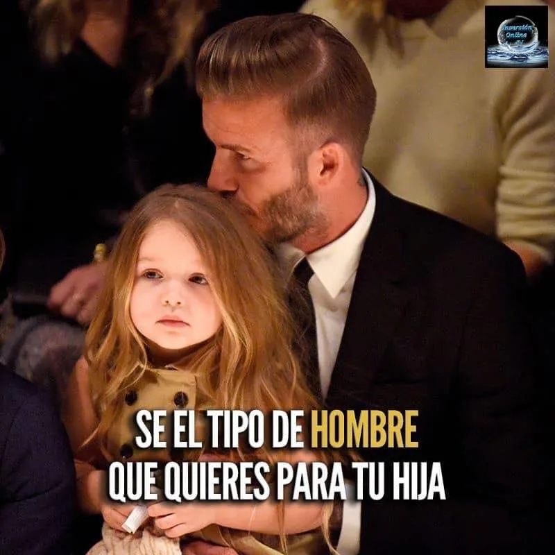 Sé el tipo de hombre que quieres para tu hija.