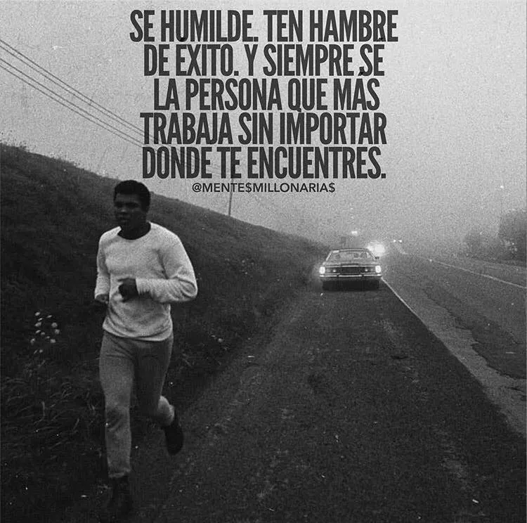 Sé humilde, ten hambre de éxito.