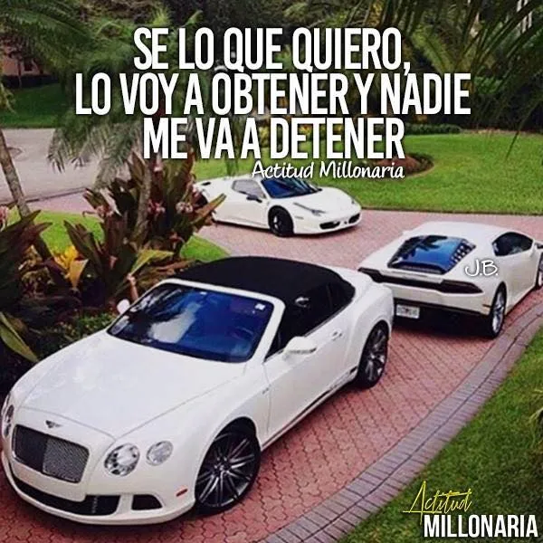 Sé lo que quiero, lo voy a obtener y nadie me va a detener.