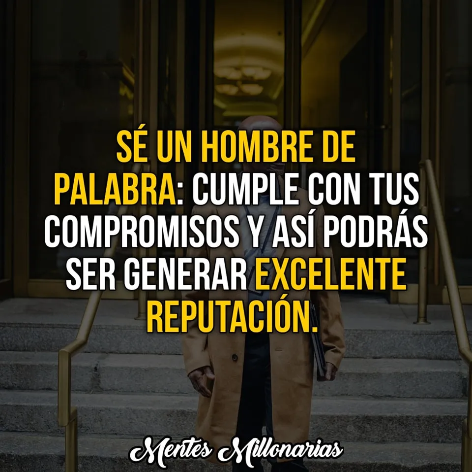 Sé un hombre de palabra.