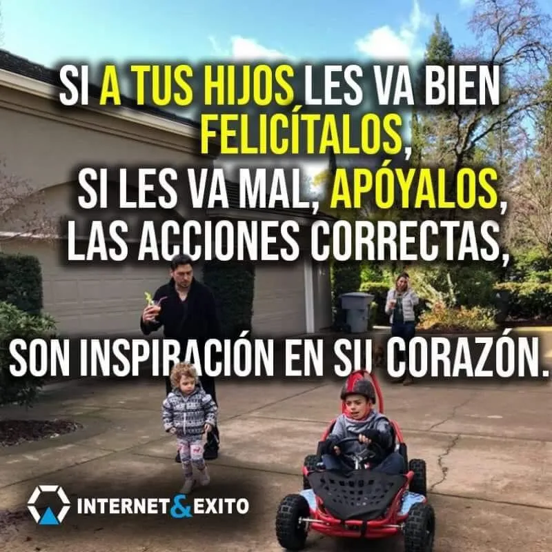 Si a tus hijos les va bien, felicítalos.