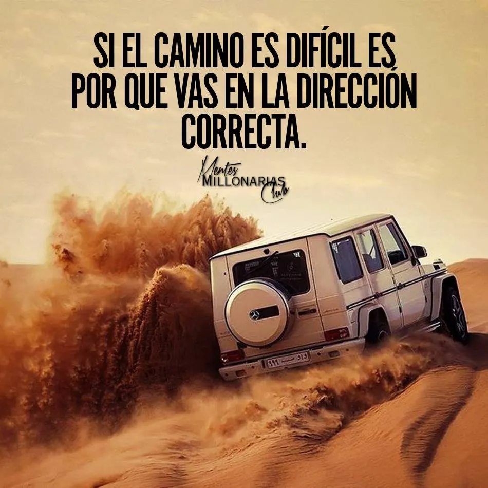 Si el camino es difícil es porque vas en la dirección correcta.