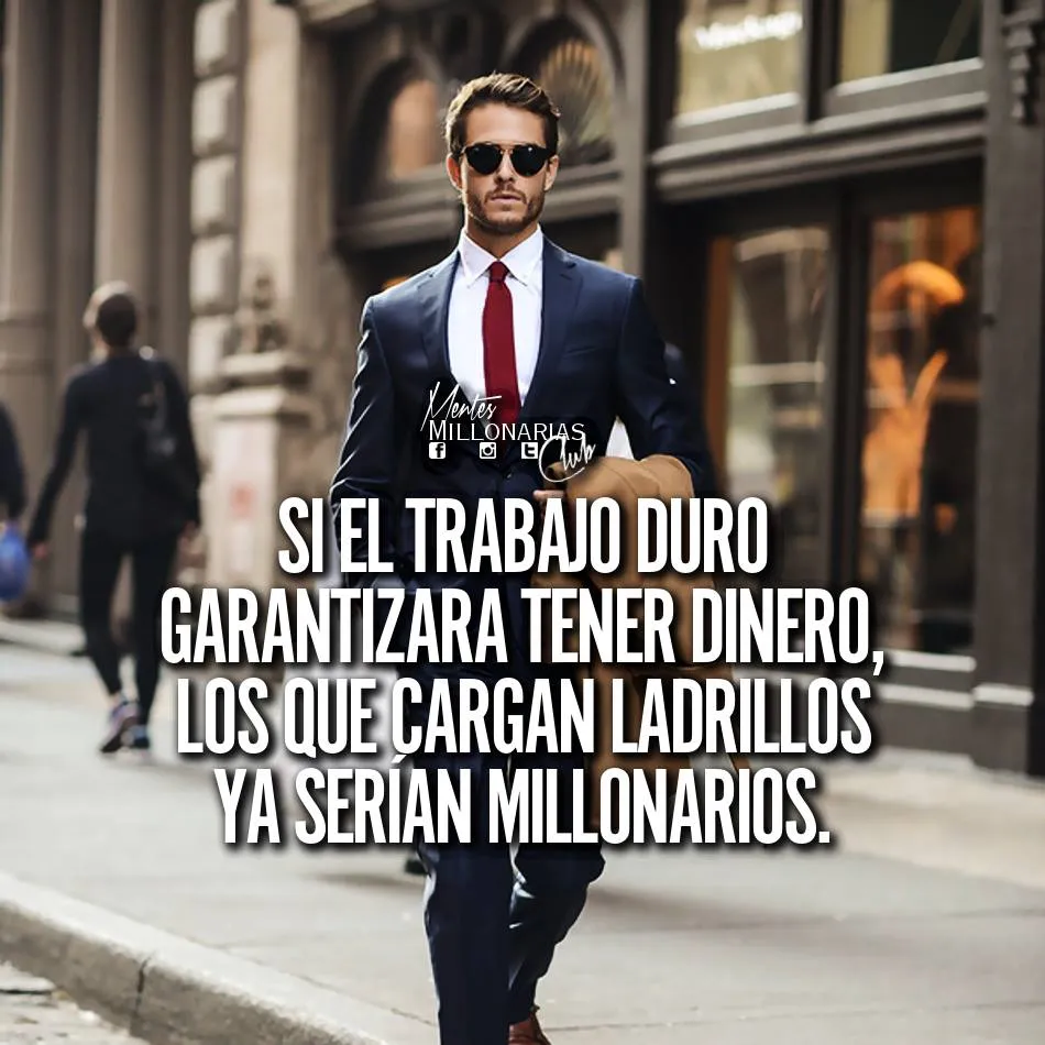 Si el trabajo duro garantizara tener dinero.