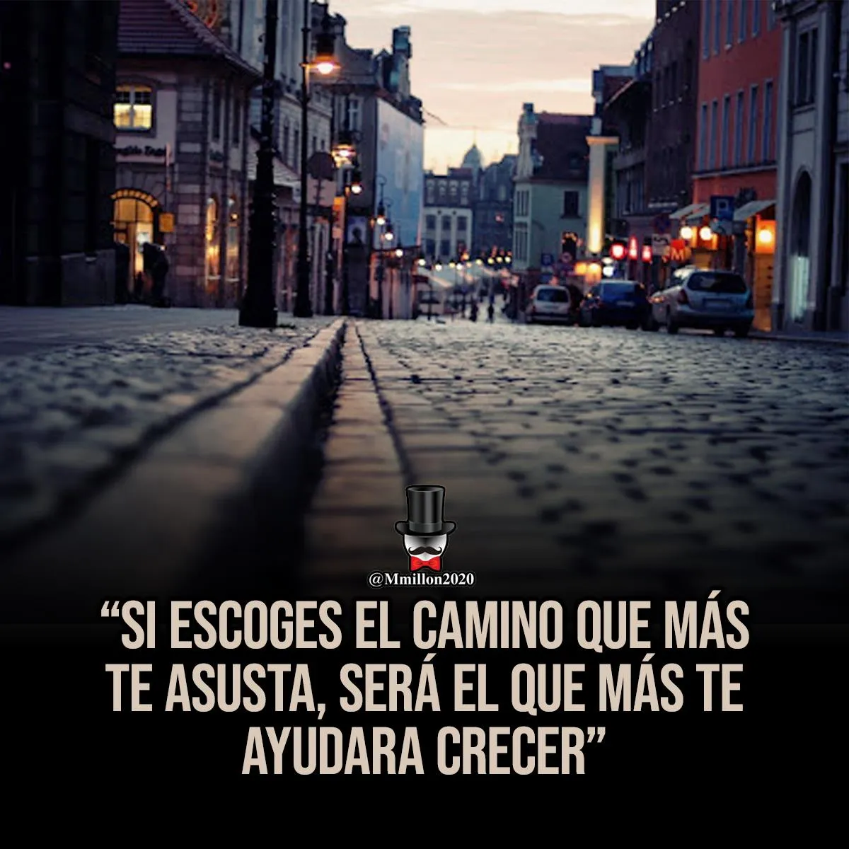 Si escoges el camino que más te asusta, será el que más te ayudará crecer.