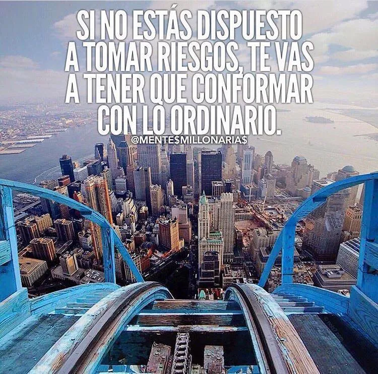 Si no estás dispuesto a tomar riesgos. . .