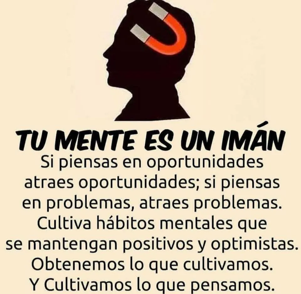 Si piensas en oportunidades atraes oportunidades si piensas en problemas, atraes problemas.