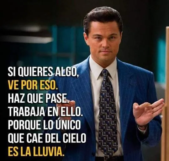 Si quieres algo, ve por eso.