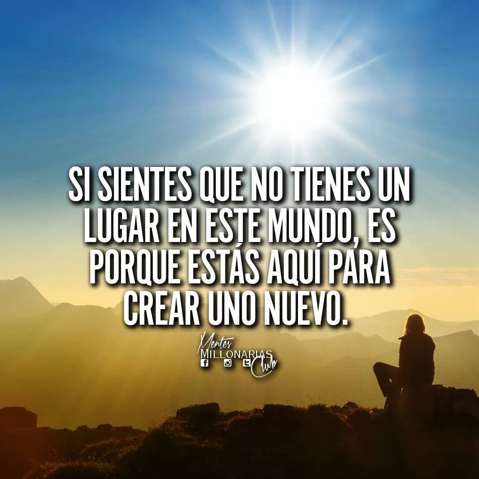 Si sientes que no tienes un lugar en este mundo