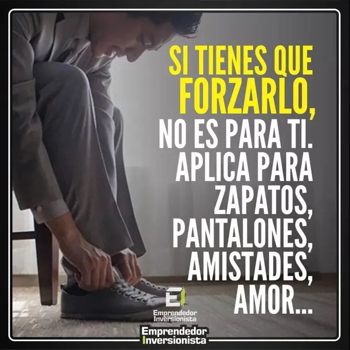 Si tienes que forzarlo, no es para ti.