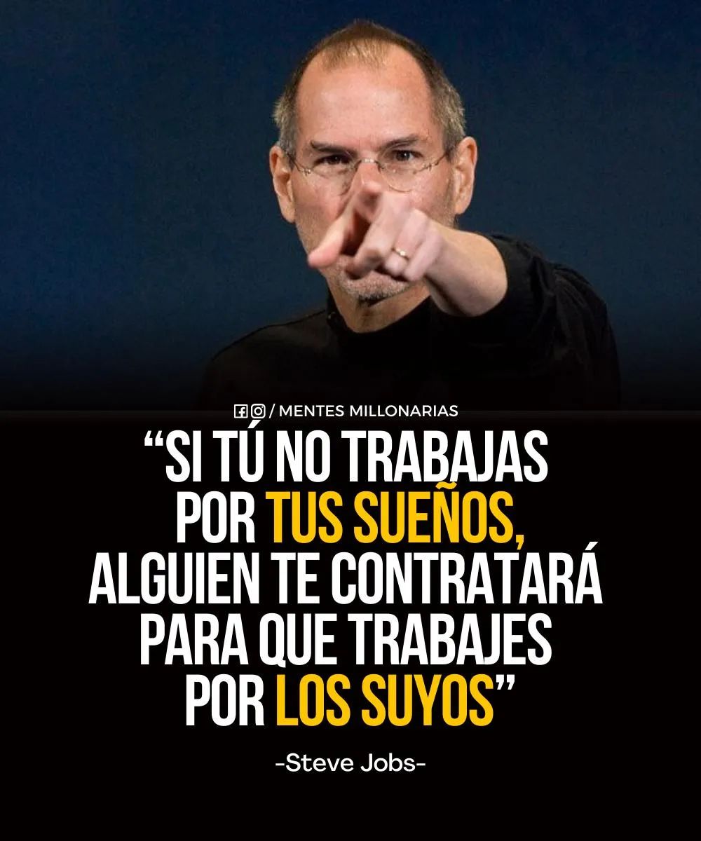 Si tú no trabajas por tus sueños, alguien te contratará para que trabajes por los suyos.