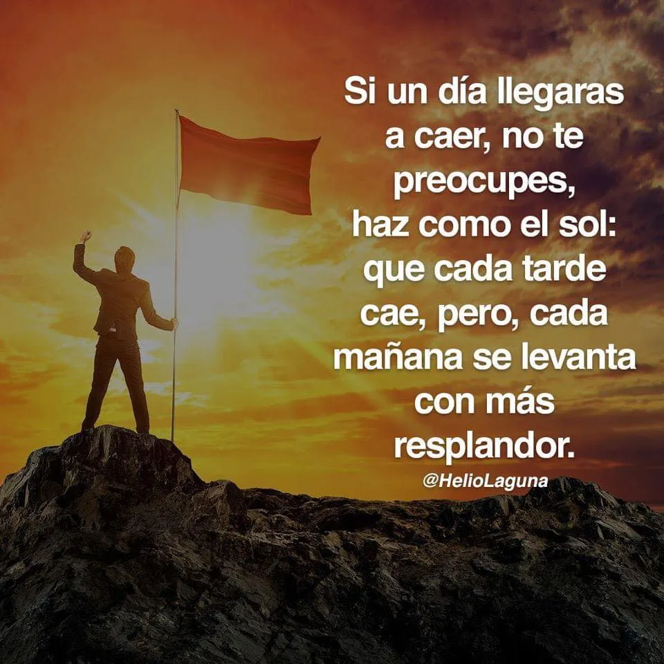 Si un día llegaras a caer, no te preocupes.