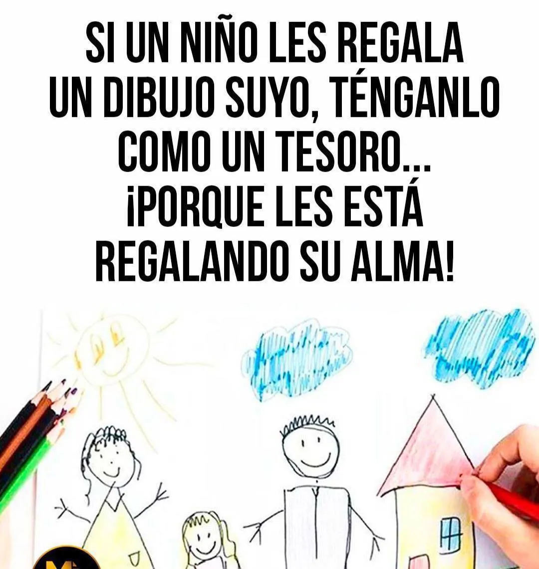 Si un niño les regala un dibujo suyo, ténganlo como un tesoro. . .