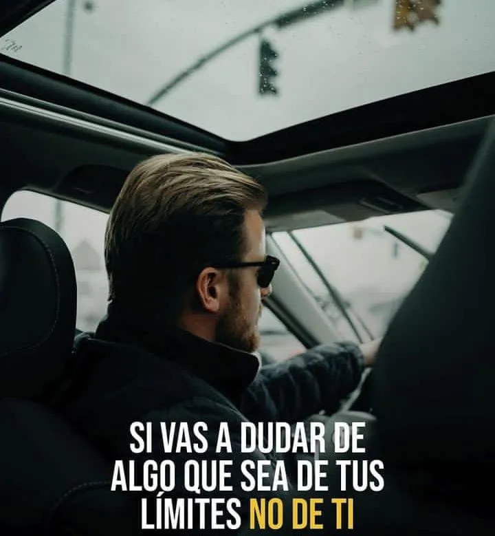 Si vas a dudar de algo, que sea de tus límites, no de ti.