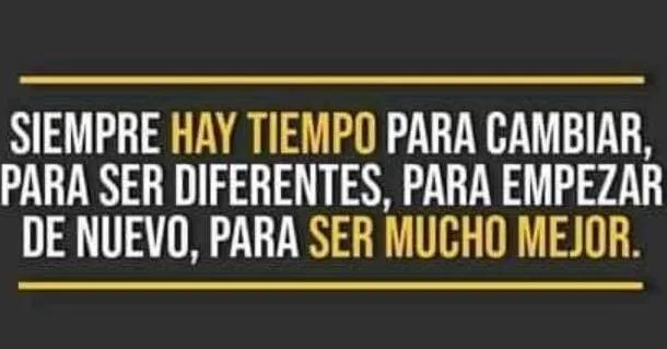 Siempre hay tiempo para cambiar, para ser diferentes.