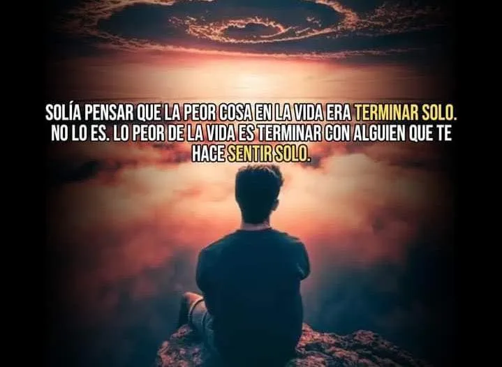 Solía pensar que lo peor en la vida era terminar solo.