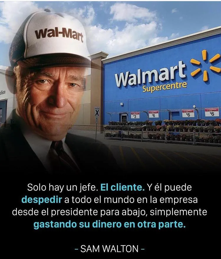 El cliente es el único jefe y puede despedir a todo el mundo en la empresa, desde el presidente para abajo, simplemente gastando su dinero en otra parte.