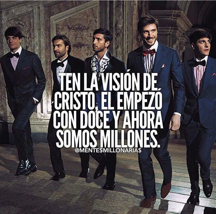 Cristo empezó con doce y ahora somos millones.