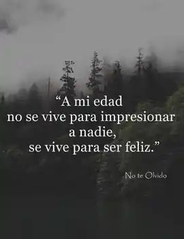 a_mi_edad_no_se_vive_para_impresionar_a_nadie_se_vive_para_ser_feliz