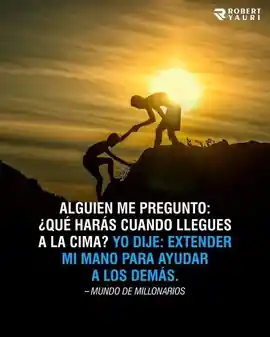 alguien_me_pregunto_que_haras_cuando_llegues_a_la_cima_yo_dije_extender_mi_mano_para_ayudar_a_los_demas