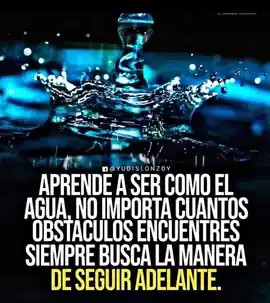 aprende_a_ser_como_el_agua_no_importa_cuantos_obstaculos_encuentres_siempre_busca_la_manera_de_seguir_adelante