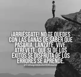 arriesgate_no_te_quedes_con_las_ganas_de_saber_que_pasaria_lanzate_vive_atrevete_que_si_de_los_exitos_se_disfruta_de_los_errores_se_aprende