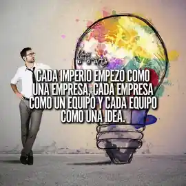 cada_imperio_empezo_como_una_empresa_cada_empresa_como_un_equipo_y_cada_equipo_como_una_idea