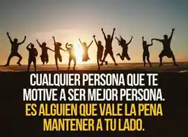 cualquier_persona_que_te_motive_a_ser_mejor_persona_es_alguien_que_vale_la_pena_mantener_a_tu_lado