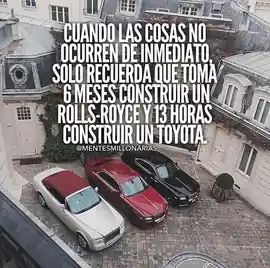 cuando_las_cosas_no_ocurren_de_inmediato_solo_recuerda_que_toma_6_meses_construir_un_rollsroyce_y_13_horas_construir_un_toyota