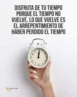 disfruta_de_tu_tiempo_porque_el_tiempo_no_vuelve_lo_que_vuelve_es_el_arrepentimiento_de_haber_perdido_el_tiempo