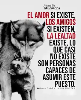 el_amor_si_existe_los_amigos_si_existen_la_lealtad_existe_lo_que_casi_no_existe_son_personas_capaces_de_asumir_este_puesto