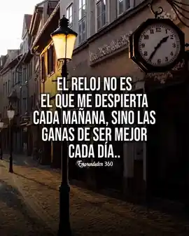 el_reloj_no_es_el_que_me_despierta_cada_manana_sino_las_ganas_de_ser_mejor_cada_dia