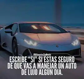escribe_si_si_estas_seguro_de_que_vas_a_manejar_un_auto_de_lujo_algun_dia
