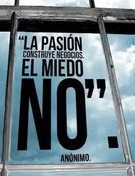 la_pasion_construye_negocios_el_miedo_no