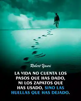 la_vida_no_cuenta_los_pasos_que_has_dado_ni_los_zapatos_que_has_usado_sino_las_huellas_que_has_dejado