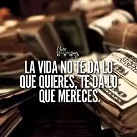 la_vida_no_te_da_lo_que_quieres_te_da_lo_que_mereces