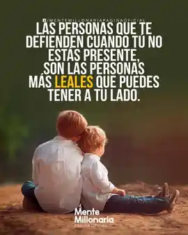 las_personas_que_te_defienden_cuando_tu_no_estas_presente_son_las_personas_mas_leales_que_puedes_tener_a_tu_lado