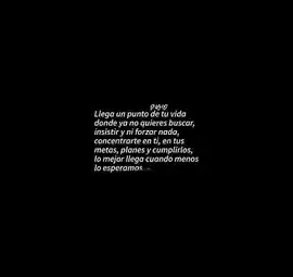llega_un_punto_de_tu_vida_donde_ya_no_quieres_buscar_insistir_y_ni_forzar_nada_concentrate_en_ti_en_tus_metas_planes_y_cumplirlos_lo_mejor_llega_cuando_menos_lo_esperamos