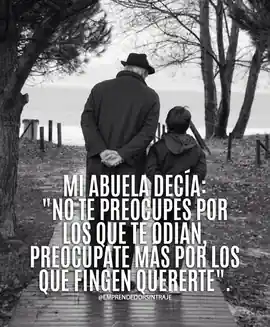 mi_abuela_decia_no_te_preocupes_por_los_que_te_odian_preocupate_mas_por_los_que_fingen_quererte