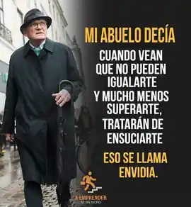 mi_abuelo_decia_que_cuando_vean_que_no_pueden_igualarte_y_mucho_menos_superarte_trataran_de_ensuciarte_eso_se_llama_envidia