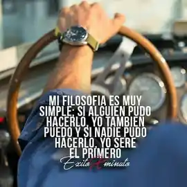 mi_filosofia_es_muy_simple_si_alguien_pudo_hacerlo_yo_tambien_puedo_y_si_nadie_pudo_hacerlo_yo_sere_el_primero