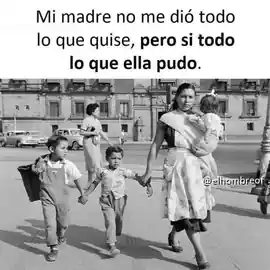 mi_madre_no_me_dio_todo_lo_que_quise_pero_si_todo_lo_que_ella_pudo