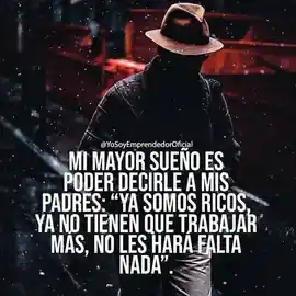 mi_mayor_sueno_es_poder_decirle_a_mis_padres_ya_somos_ricos_ya_no_tienen_que_trabajar_mas_no_les_hara_falta_nada