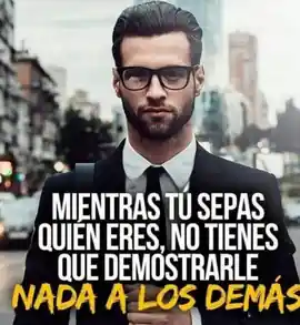 mientras_tu_sepas_quien_eres_no_tienes_que_demostrarle_nada_a_los_demas