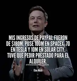 mis_ingresos_de_paypal_fueron_de_180m_puse_100m_en_spacex_70_en_tesla_y_10m_en_solarcity_tuve_que_pedir_prestado_para_el_alquiler