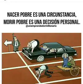 nacer_pobre_es_una_circunstancia_morir_pobre_es_una_decision_personal